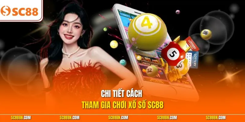 Chi tiết cách tham gia chơi xổ số SC88